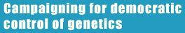 Campaigning for democratic control of genetics